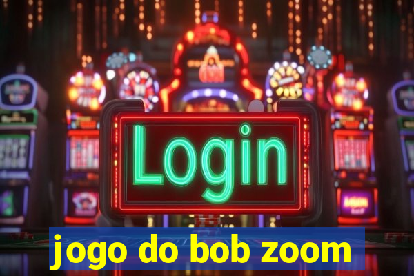 jogo do bob zoom